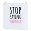 Stop Saying Obviously - Tea Towel